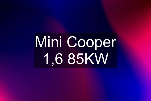 Mini Cooper 1,6 85KW