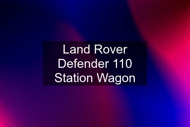 Land Rover Defender 110 Station Wagon