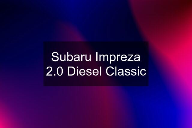 Subaru Impreza 2.0 Diesel Classic