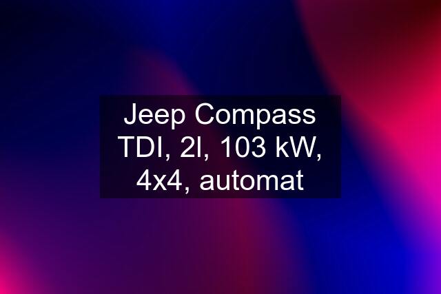 Jeep Compass TDI, 2l, 103 kW, 4x4, automat