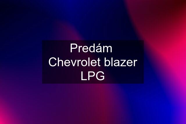 Predám  Chevrolet blazer LPG