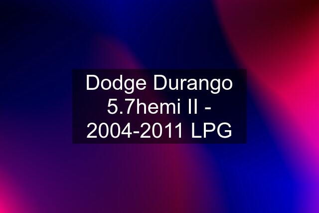 Dodge Durango 5.7hemi II - 2004-2011 LPG