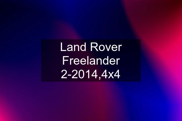 Land Rover Freelander 2-2014,4x4