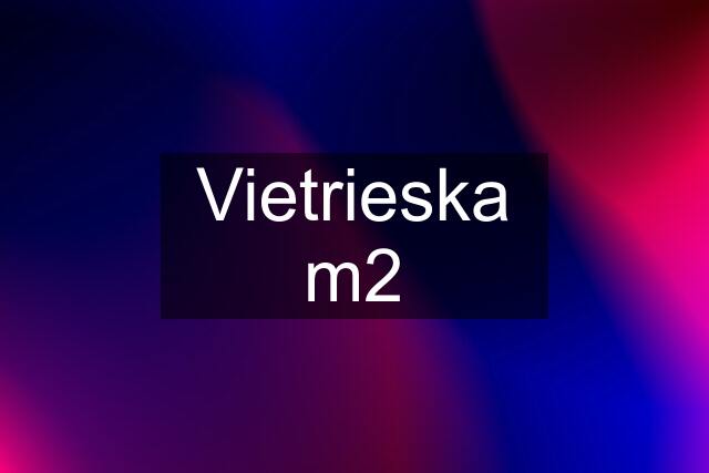 Vietrieska m2