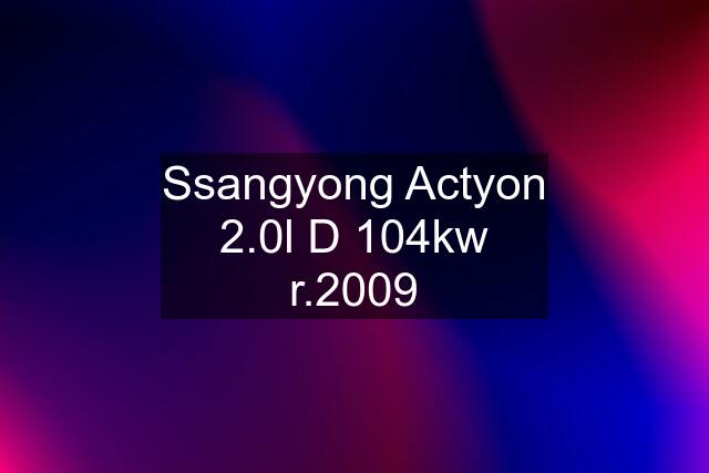 Ssangyong Actyon 2.0l D 104kw r.2009