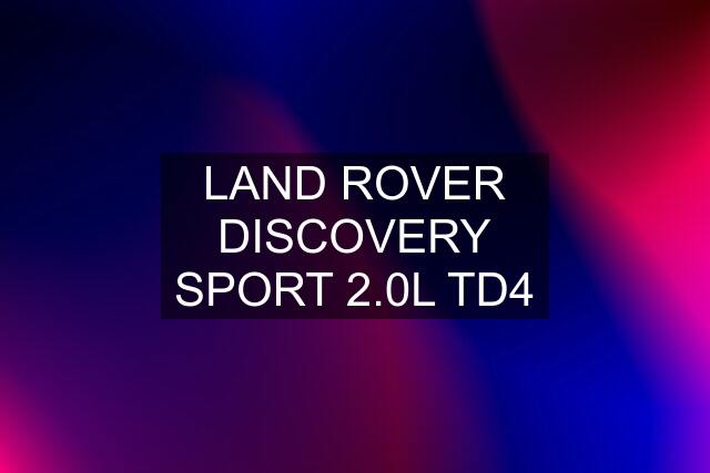 LAND ROVER DISCOVERY SPORT 2.0L TD4