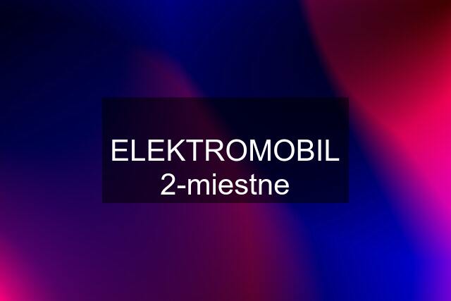 ✅ ELEKTROMOBIL ✅ 2-miestne ✅