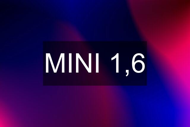 MINI 1,6