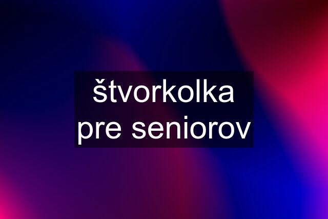 štvorkolka pre seniorov