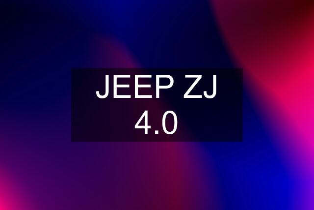 JEEP ZJ 4.0