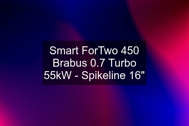 Smart ForTwo 450 Brabus 0.7 Turbo 55kW - Spikeline 16"