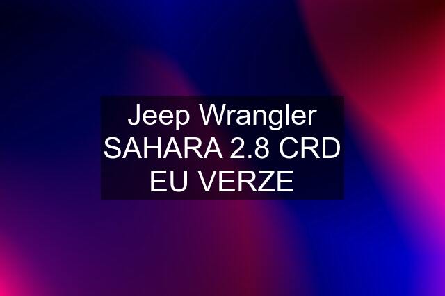 Jeep Wrangler SAHARA 2.8 CRD EU VERZE