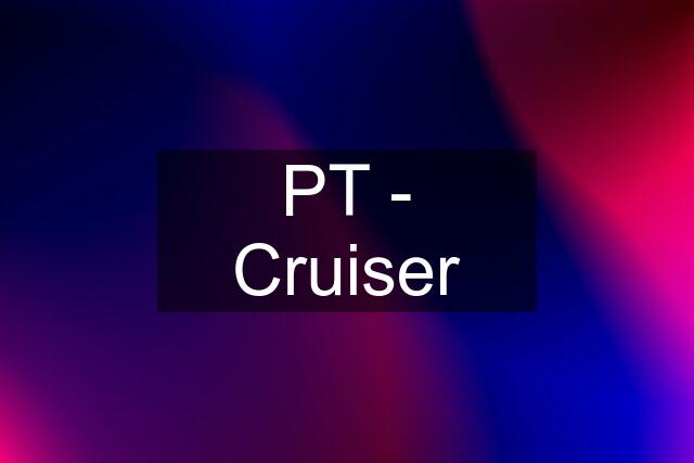 PT - Cruiser