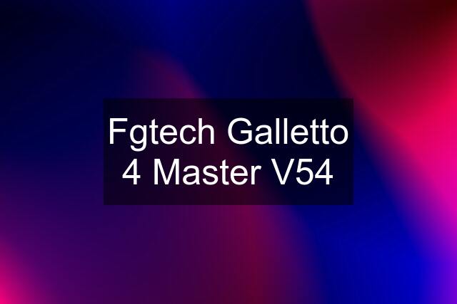 Fgtech Galletto 4 Master V54