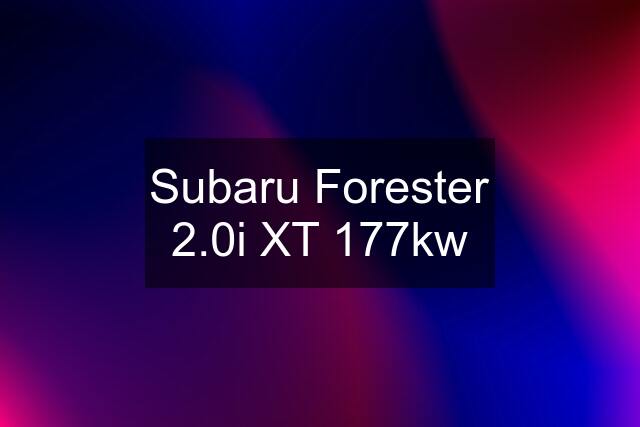 Subaru Forester 2.0i XT 177kw