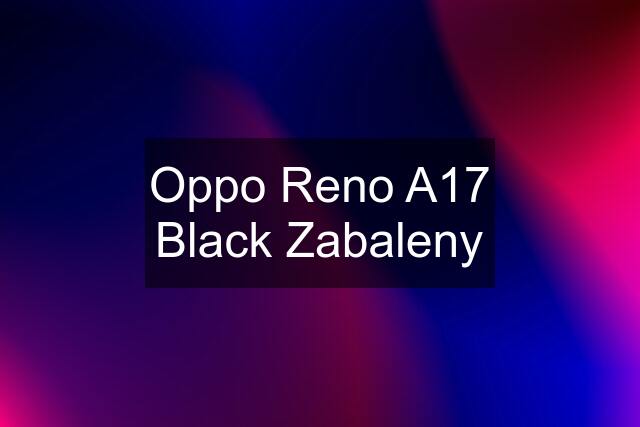Oppo Reno A17 Black Zabaleny