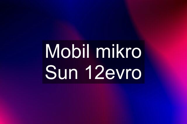 Mobil mikro Sun 12evro