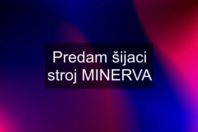 Predam šijaci stroj MINERVA