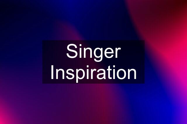 Singer Inspiration