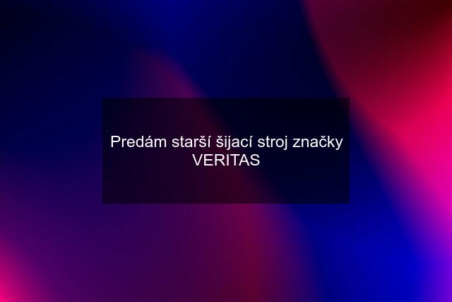 Predám starší šijací stroj značky VERITAS