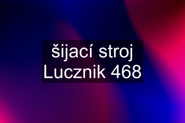 šijací stroj Lucznik 468