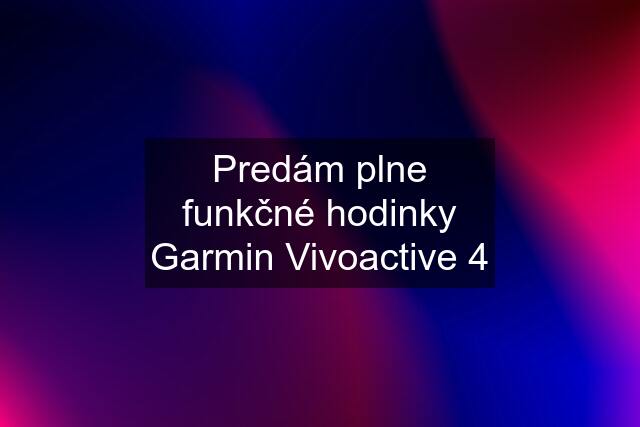 Predám plne funkčné hodinky Garmin Vivoactive 4