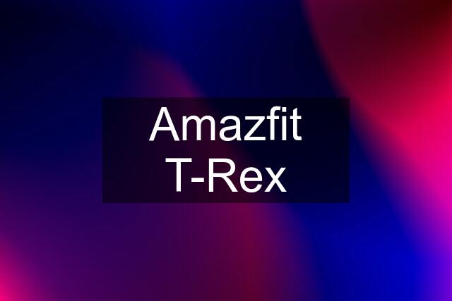 Amazfit T-Rex