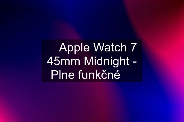  Apple Watch 7 45mm Midnight - Plne funkčné 