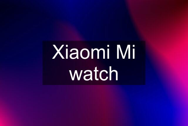 Xiaomi Mi watch