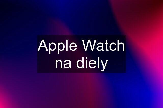 Apple Watch na diely