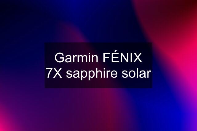 Garmin FÉNIX 7X sapphire solar