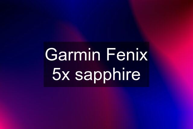 Garmin Fenix 5x sapphire