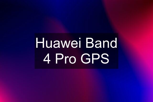 Huawei Band 4 Pro GPS