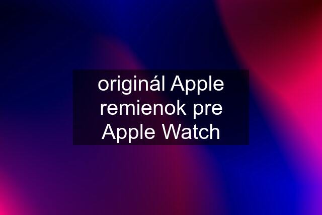 originál Apple remienok pre Apple Watch