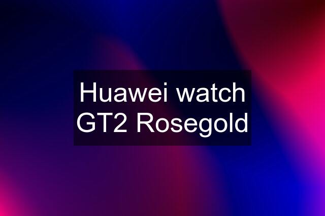 Huawei watch GT2 Rosegold