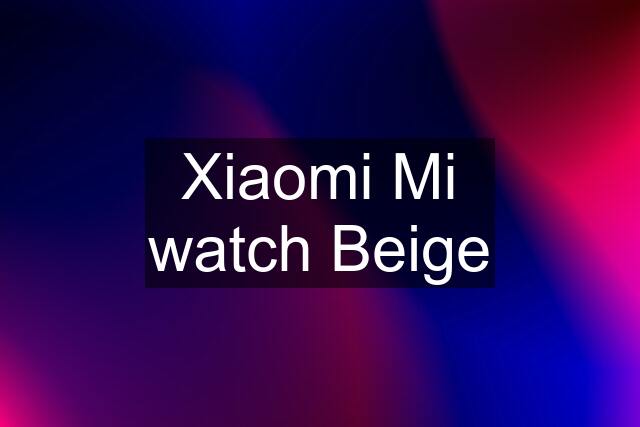 Xiaomi Mi watch Beige