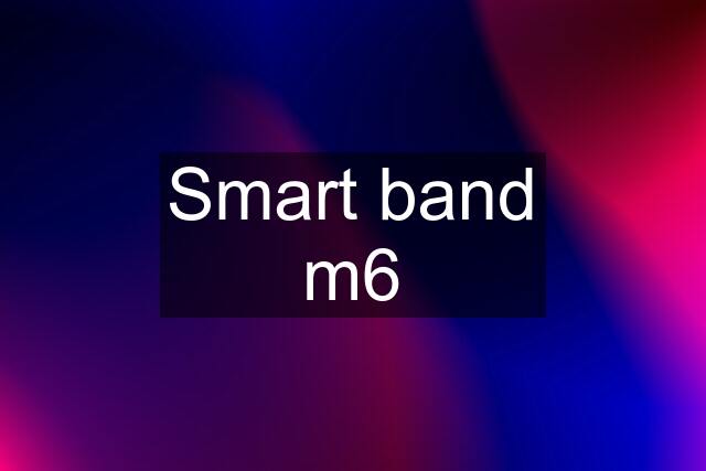 Smart band m6