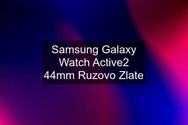 Samsung Galaxy Watch Active2 44mm Ruzovo Zlate