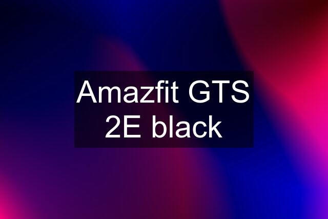 Amazfit GTS 2E black