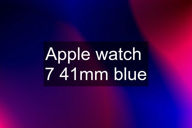 Apple watch  7 41mm blue