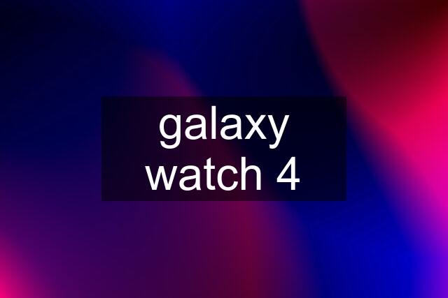 galaxy watch 4