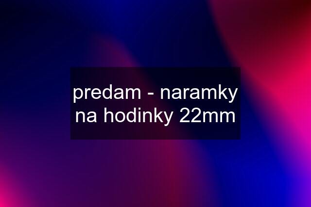 predam - naramky na hodinky 22mm