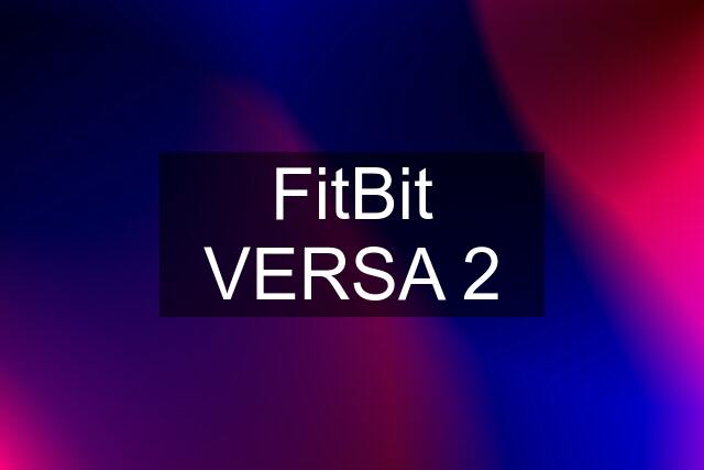 FitBit VERSA 2