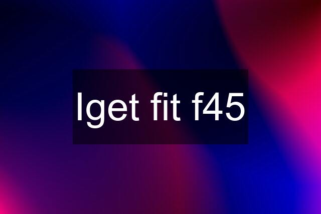 Iget fit f45