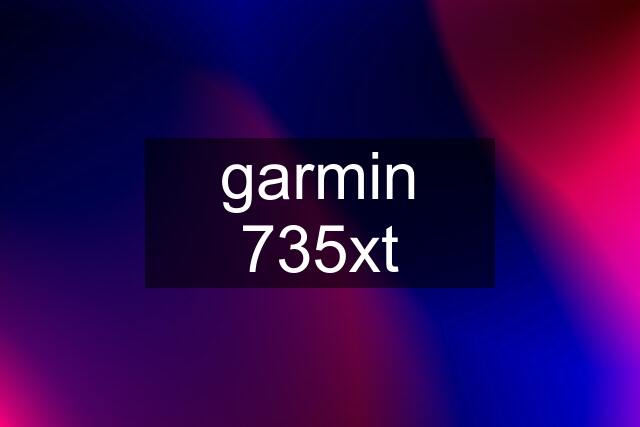 garmin 735xt