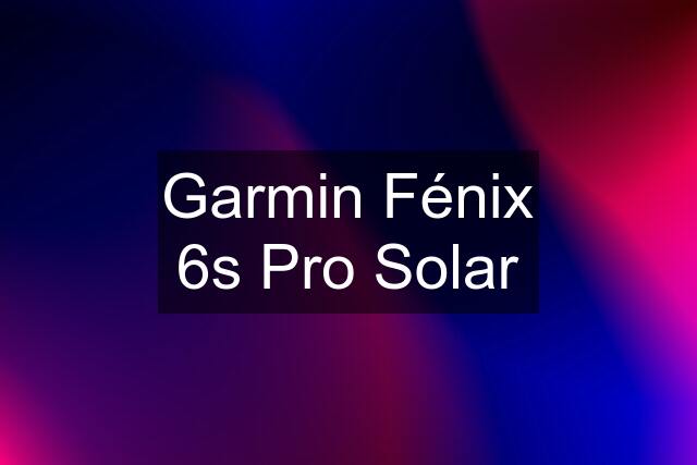 Garmin Fénix 6s Pro Solar