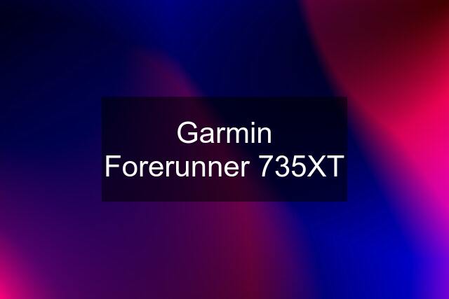 Garmin Forerunner 735XT