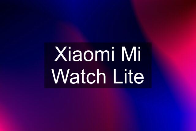 Xiaomi Mi Watch Lite