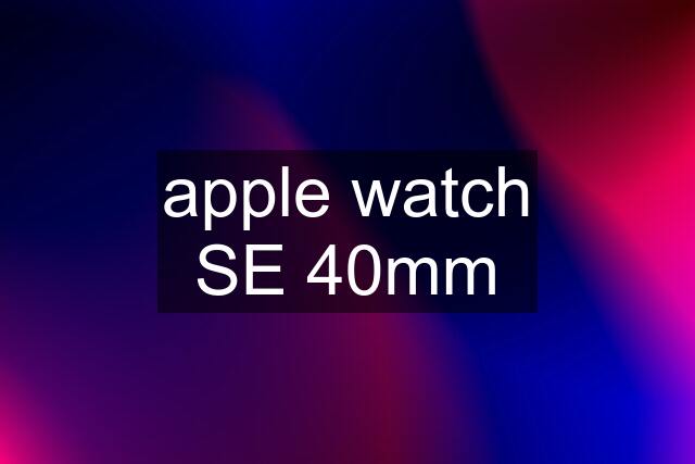 apple watch SE 40mm