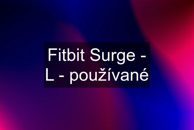 Fitbit Surge - L - používané